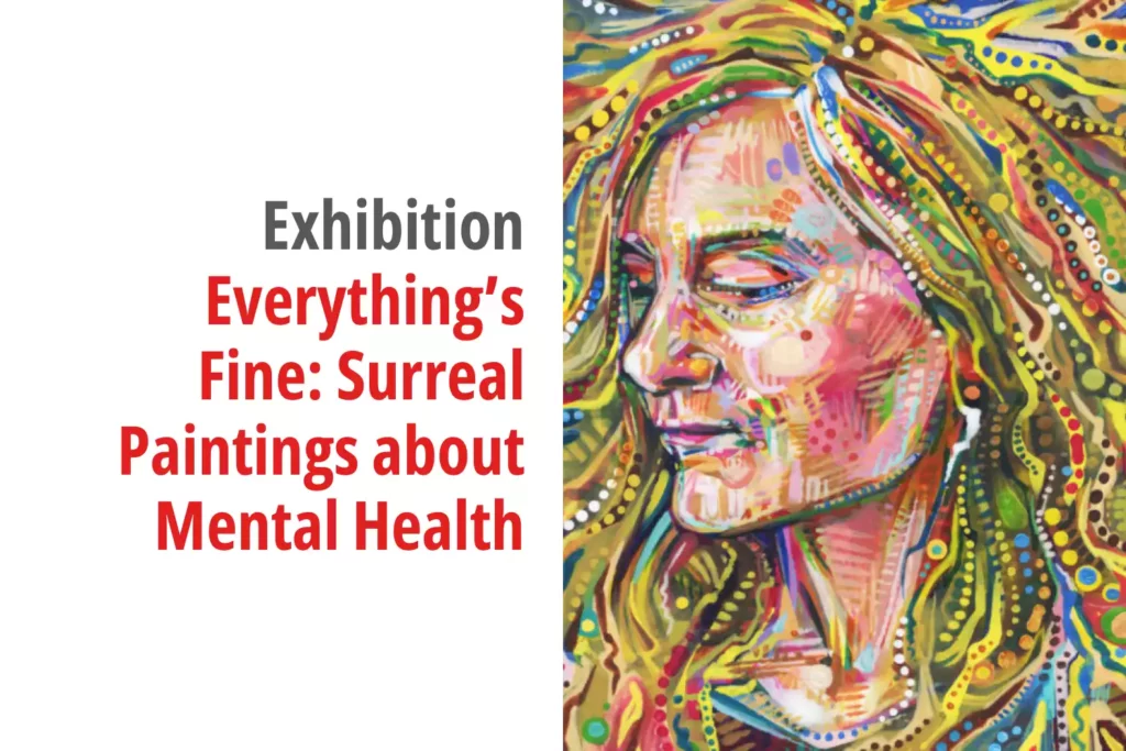 Graphic for the exhibition titled Everything's Fine: Surreal Paintings about Mental Health