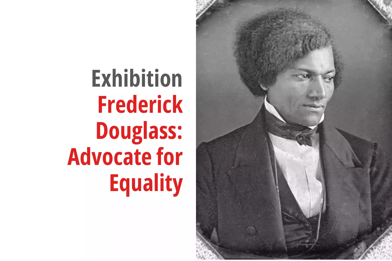 Graphic for the exhibition titled Frederick Douglass: Advocate for Equality