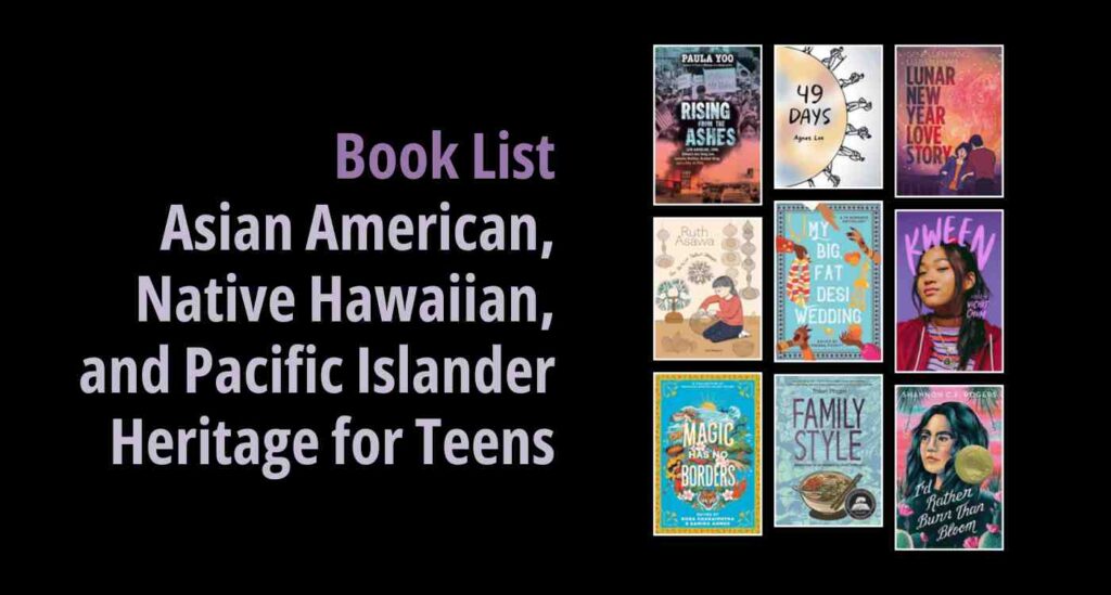 Black background with a book cover collage and text reading Book List: Asian American, Native Hawaiian, and Pacific Islander Heritage for Teens