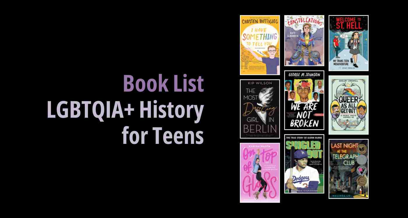 Black background with a book cover collage and text reading book list: LGBTQIA+ History for Teens