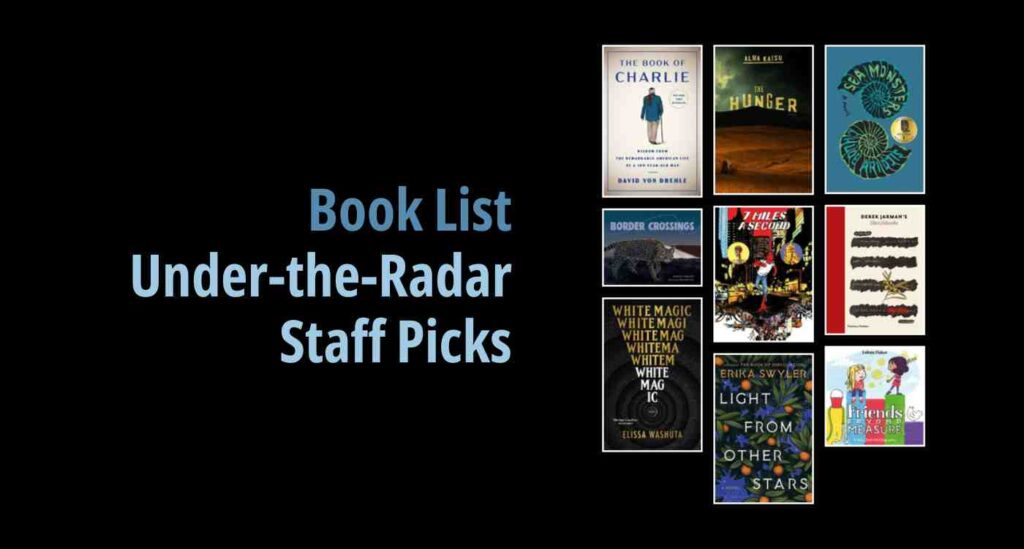 Black background with a book cover collage and text reading book list: Under-the-Radar Staff Picks