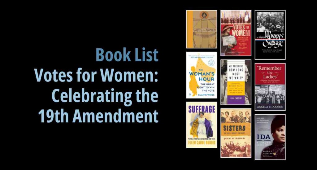 Black background with a book cover collage and text reading book list: Votes for Women: Celebrating the 19th Amendment