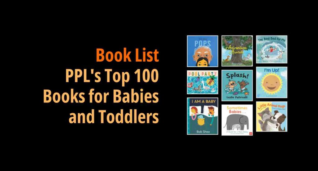 Black background with a book cover collage and text reading book list: PPL's Top 100 Books for Babies and Toddlers