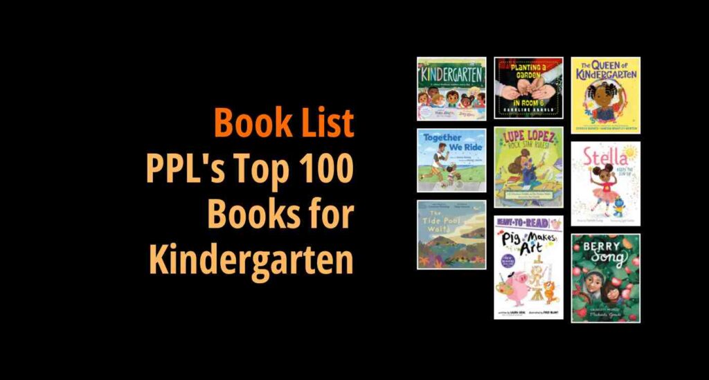 Black background with a book cover collage and text reading book list: PPL's Top 100 Books For Kindergarten