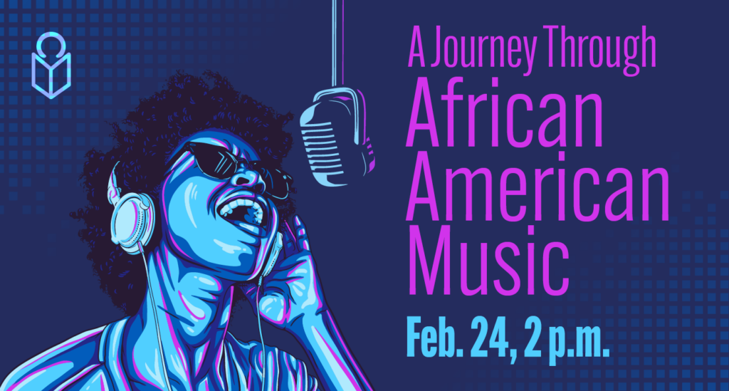 Graphic of woman signing with words A Journey Through African American Music Feb. 24