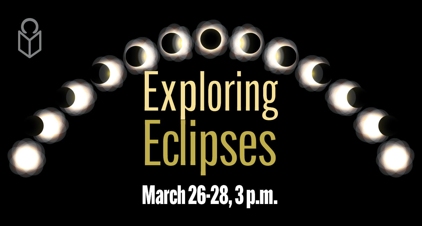 Graphic showing solar eclipse with Exploring Eclipses March 26-28
