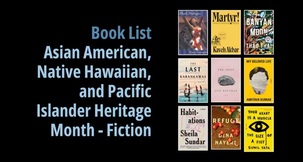 Black background with a book cover collage and text reading Book List: Asian American, Native Hawaiian, and Pacific Islander Heritage Month - Fiction