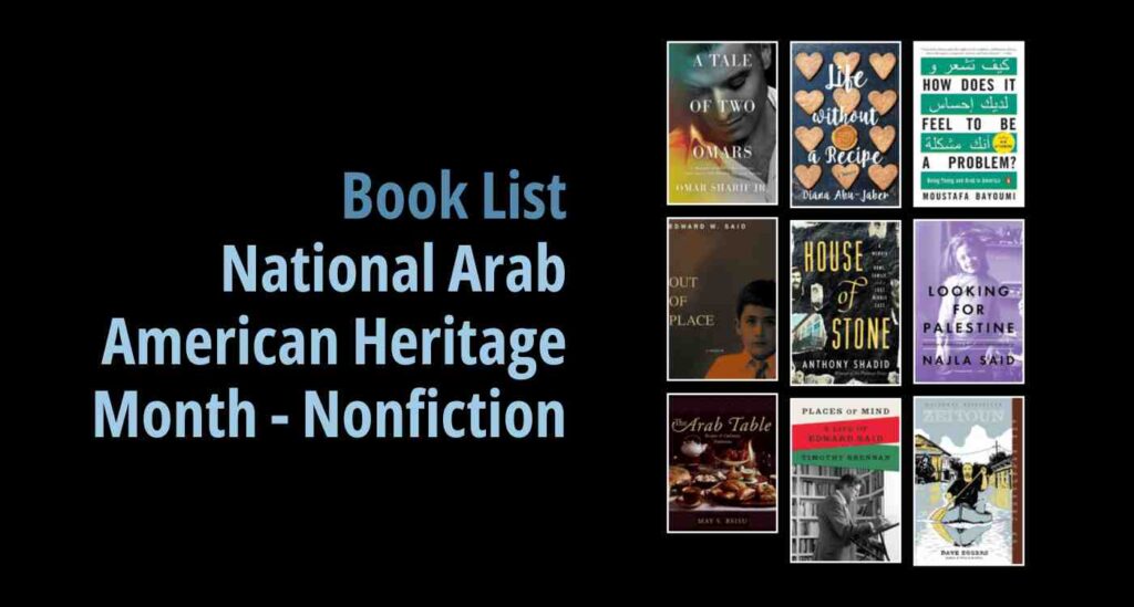 Black background with a book cover collage and text reading Book List: National Arab American Heritage Month - Nonfiction
