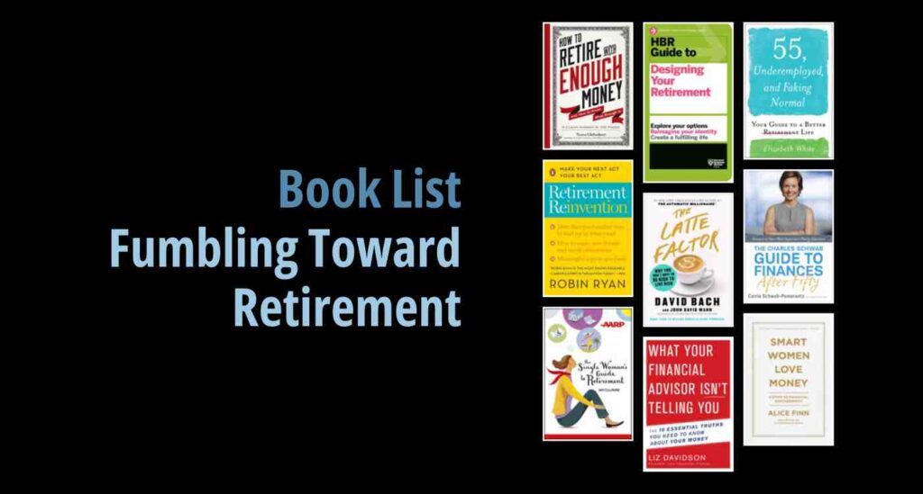 Black background with a book cover collage and text reading Book List: Fumbling Toward Retirement