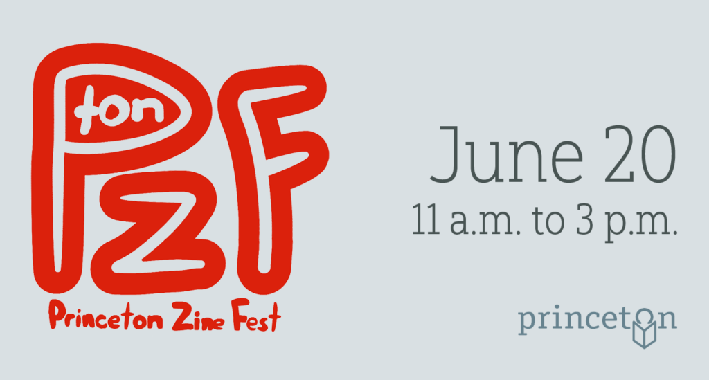 Graphic for the Princeton Zine Fest event on June 20, from 11 a.m. to 3 p.m.