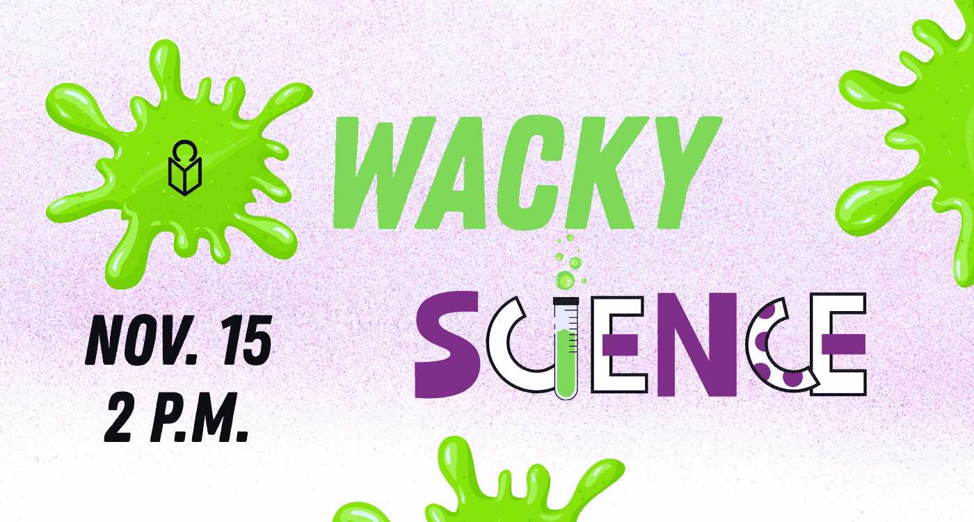 Graphic for event 'Wacky Science' on November 15 at 2 p.m.