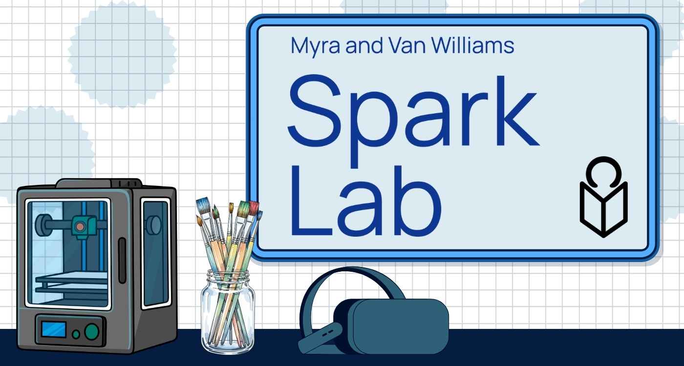 Graphic with a 3D printer, paitnbrushes, VR headset and a screen with "Myra and Van WIlliams Spark Lab"