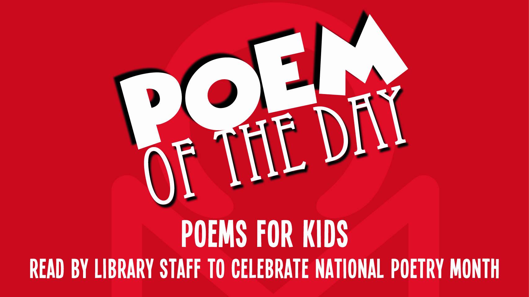 Graphic for Poem of the Day, Poems for Kids read by Library Staff to celebrate Poetry Month
