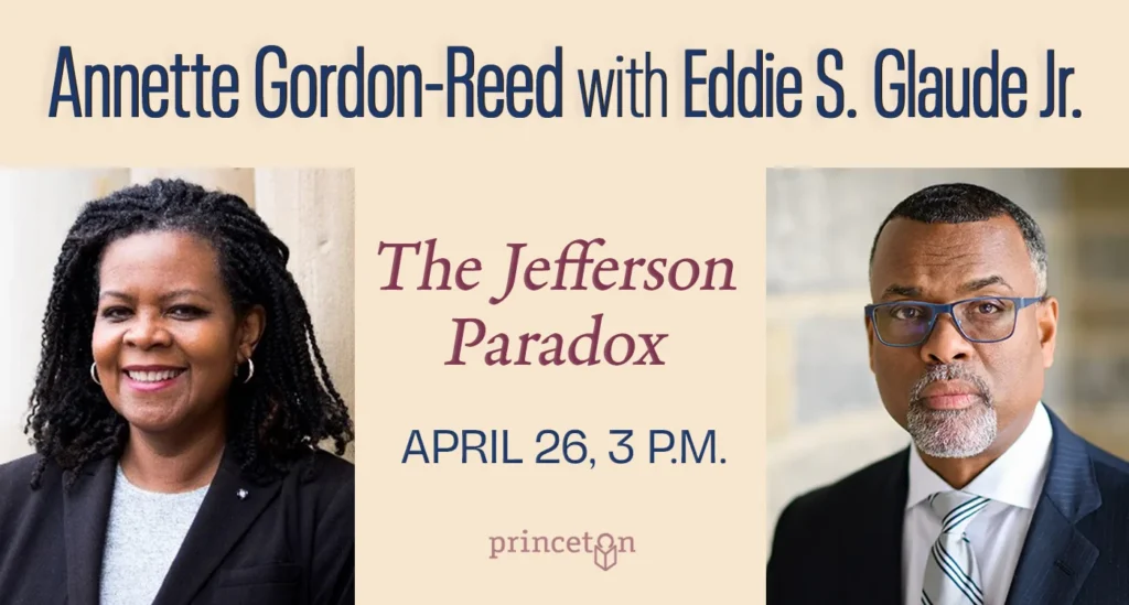 graphic for event with author Annette Gordon-Reed and Eddie Glaude Jr. on April 26 at 3 p.m.