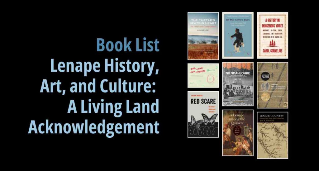 Black background with a book cover collage and text reading book list: Lenape History, Art and Culture: A Living Land Acknowledgement