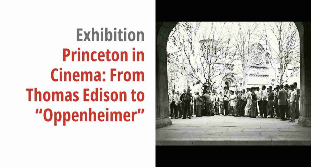 A spotlight image featuring a historic photo of filming on Princeton University's campus and the title of the exhibition