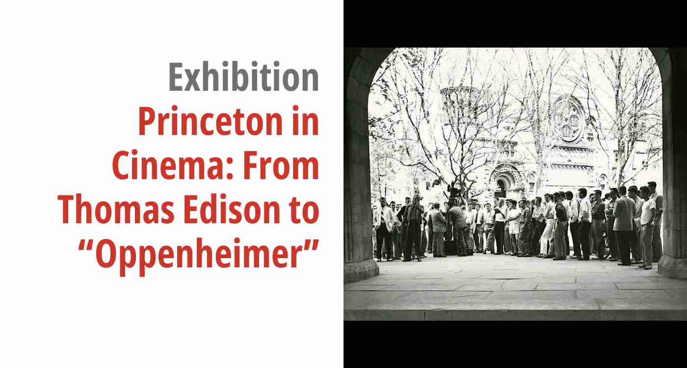 A spotlight image featuring a historic photo of filming on Princeton University's campus and the title of the exhibition