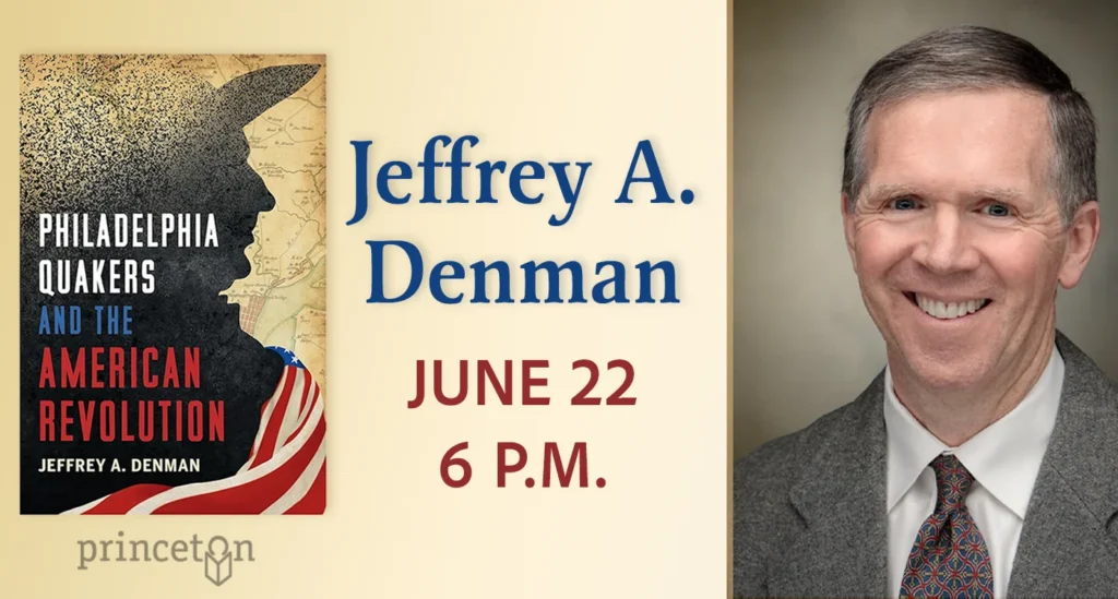 Author Jeffrey A. Denman will discuss his book "Philadelphia Quakers and the American Revolution" at Princeton Public Library on June 22 at 6 p.m.