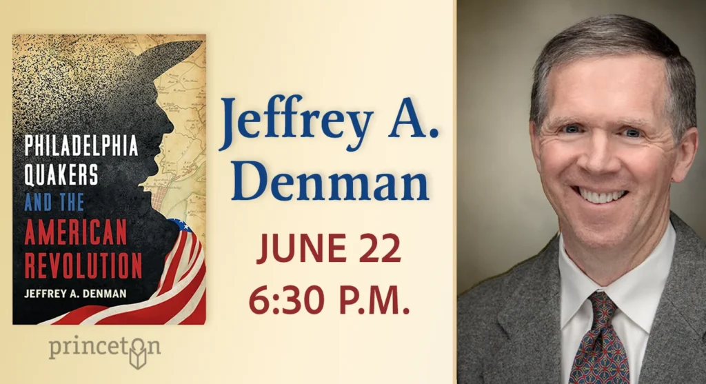 Author Jeffrey A. Denman will discuss his book "Philadelphia Quakers and the American Revolution" at Princeton Public Library on June 22 at 6 p.m.