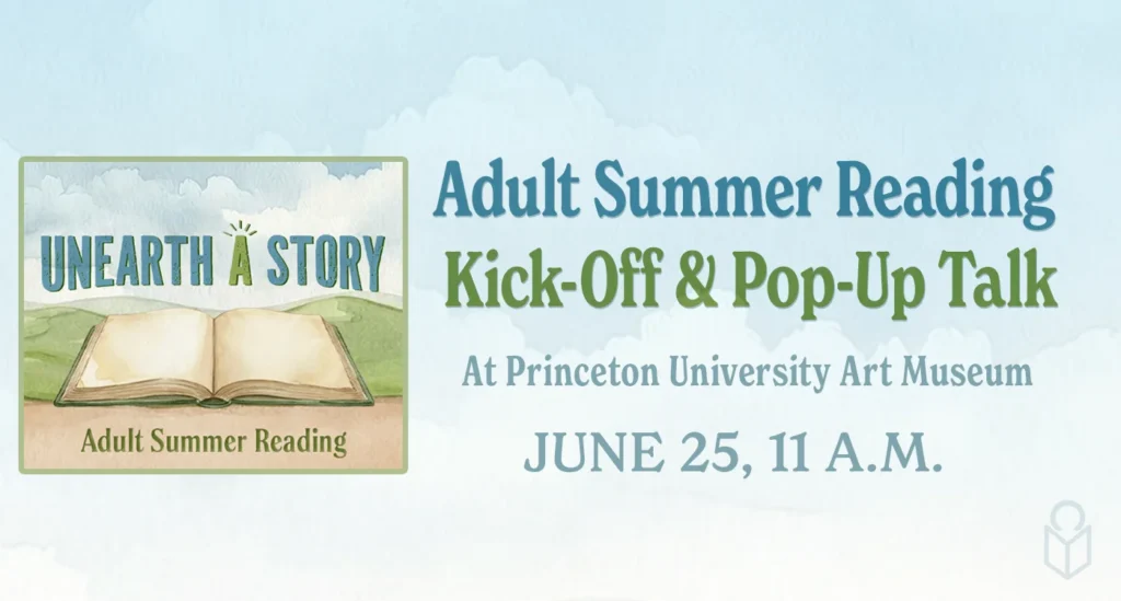 Adult Summer Reading 2026 Kick-Off and Pop-Up Talk event at the Princeton University Art Museum on June 25, 11 a.m.