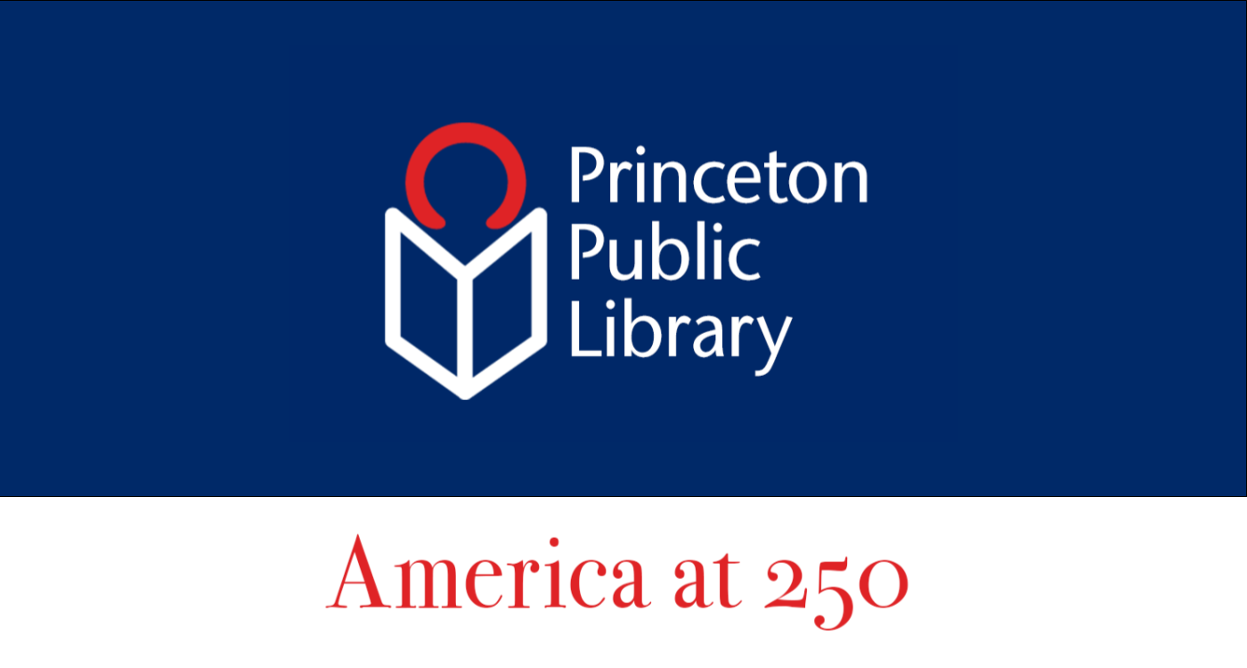 Princeton Public Library celebrates America at 250 with programs, events and resources.