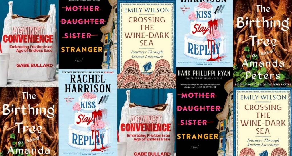 The image is a collage of repeating book covers. The top row from left to right is: Against Convenience by Gabe Bullard, Mother Daughter Sister Stranger by Hank Phillipi Ryan, Crossing the Wine Dark Sea by Emily Wilson, Kiss Slay Replay by Rachel Harris, The Birthing Tree by Amanda Peters. The bottom row from left to right is: The Birthing Tree by Amanda Peters, Kiss Slay Replay by Rachel Harris, Against Convenience by Gabe Bullard, Mother Daughter Sister Stranger by Hank Phillipi Ryan, Crossing the Wine Dark Sea by Emily Wilson.